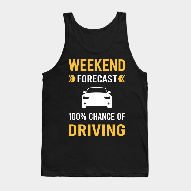 Weekend Forecast Driving Driver Tank Top by Good Day